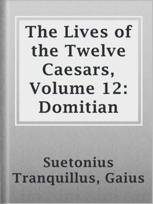 cover image of The Lives of the Twelve Caesars, Volume 12: Domitian